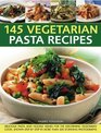 145 Vegetarian Pasta Recipes Delicious Pasta And Noodle Dishes For The Discerning Vegetarian Cooks