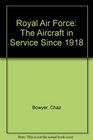Royal Air Force The Aircraft in Service Since 1918
