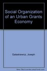 Social organization of an urban grants economy A study of business philanthropy and nonprofit organizations
