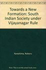 Towards a New Formation South Indian Society Under Vijayanagar Rule