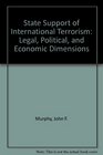 State Support of International Terrorism Legal Political and Economic Dimensions