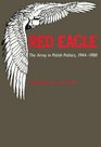Red Eagle The Army in Polish Politics 19441988