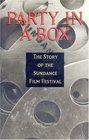 Party in a Box The Story of the Sundance Film Festival