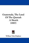 Guatemala The Land Of The Quetzal A Sketch