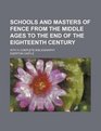 Schools and masters of fence from the Middle Ages to the end of the eighteenth century with a complete bibliography