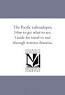 The Pacific railroadopen How to go what to see Guide for travel to and through western America