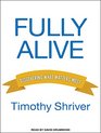 Fully Alive Discovering What Matters Most
