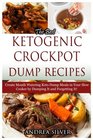 The Best Ketogenic Crockpot Dump Recipes: Create Mouth Watering Keto Dump Meals in Your Slow Cooker by Dumping it and Forgetting It! (Andrea Silver Healthy Recipes) (Volume 11)