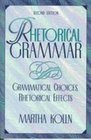 Rhetorical Grammar Grammatical Choices Rhetorical Effects