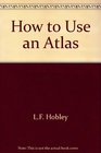 How to Use an Atlas