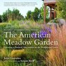 The American Meadow Garden Creating a Natural Alternative to the Traditional Lawn