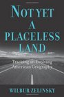 Not Yet a Placeless Land Tracking an Evolving American Geography