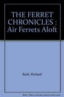 THE FERRET CHRONICLES : Air Ferrets Aloft
