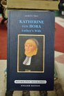 Katherine Von Bora: Luther's Wife
