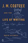 J M Coetzee and the Life of Writing Facetoface with Time