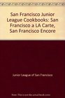 San Francisco Junior League Cookbooks San Francisco a LA Carte San Francisco Encore