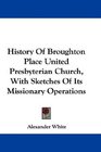 History Of Broughton Place United Presbyterian Church With Sketches Of Its Missionary Operations