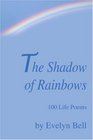 The Shadow of Rainbows 100 Life Poems