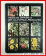 Trees and shrubs for dry California landscapes Plants for water conservation  an introduction to more than 360 California native and introduced plants which survive with limited water