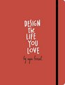 Design the Life You Love: A Guide to Thinking About Your Life Playfully and with Optimism