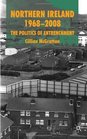 Northern Ireland 19682008 The Politics of Entrenchment