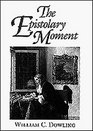 The Epistolary Moment The Poetics of the EighteenthCentury Verse Epistle