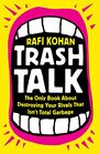 Trash Talk The Only Book About Destroying Your Rivals That Isnt Total Garbage