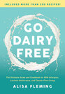 Go Dairy Free The Ultimate Guide and Cookbook for Milk Allergies Lactose Intolerance and CaseinFree Living
