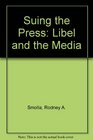 Suing the Press Libel the Media and Power