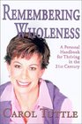 Remembering Wholeness A Personal Handbook for Thriving in the 21st Century