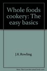 Whole foods cookery The easy basics