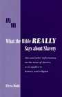 What the Bible really says about Slavery This and other information on the issue of Slavery as it applies to History and Religion