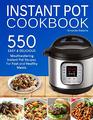 Instant Pot Cookbook 550 Easy and Delicious Mouthwatering Instant Pot Recipes For Fast and Healthy Meals