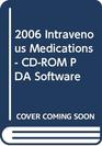 2006 Intravenous Medications  CDROM PDA Software