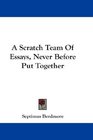 A Scratch Team Of Essays Never Before Put Together