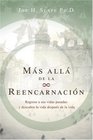 Ms All de la Reencarnacin Regrese a sus vidas pasadas y descubra la vida despus de la vida