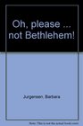 Oh please  not Bethlehem