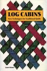 Log Cabins New Techniques for Traditional Quilts