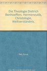 Die Theologie Dietrich Bonhoeffers Hermeneutik Christologie Weltverstndnis