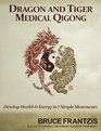 Dragon and Tiger Medical Qigong A Miracle Health System for Developing Chi