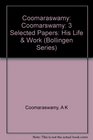 Coomaraswamy Volume 3 His Life and Work