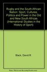 Rugby and the South African Nation Sport Cultures Politics and Power in the Old and New South Africas