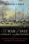 The War of 1812 Conflict and Deception The British Attempt to Seize New Orleans and Nullify the Louisiana Purchase