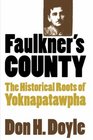 Faulkner's County The Historical Roots of Yoknapatawpha