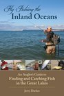 Fly Fishing the Inland Oceans: An Angler's Guide to Finding and Catching Fish in the Great Lakes