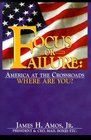 Focus or Failure: America at the Crossroads, Where Are You?