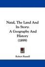 Natal The Land And Its Story A Geography And History