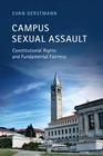 Campus Sexual Assault Constitutional Rights and Fundamental Fairness