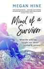 Mind of a Survivor: What the wild has taught me about survival and success