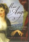 Miss Angel The Art and World of Angelica Kauffman EighteenthCentury Icon